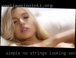 Simple no strings attached looking for sex fun.